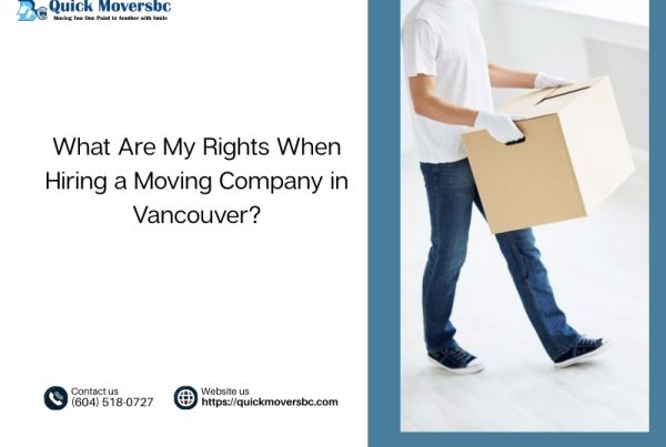 What Are My Rights When Hiring a Moving Company in Vancouver?